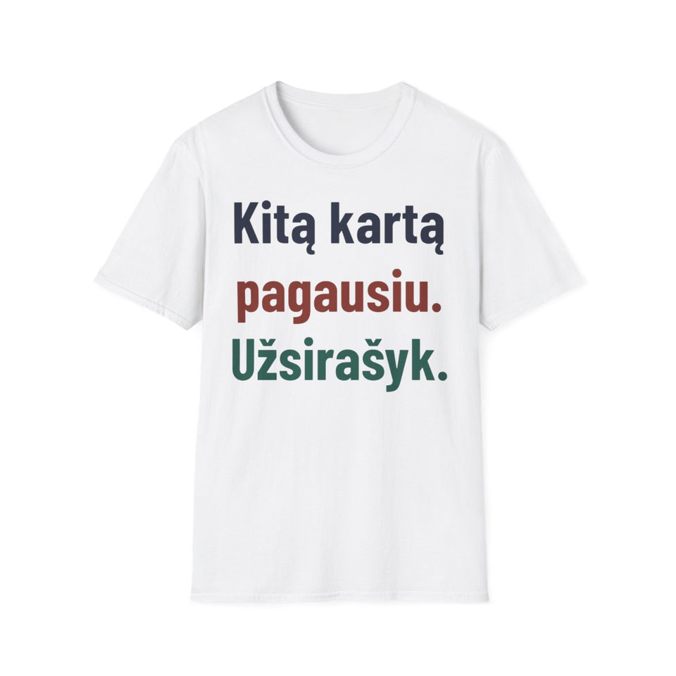 Kitą kartą pagausiu. Užsirašyk. · Marškinėliai · Balta