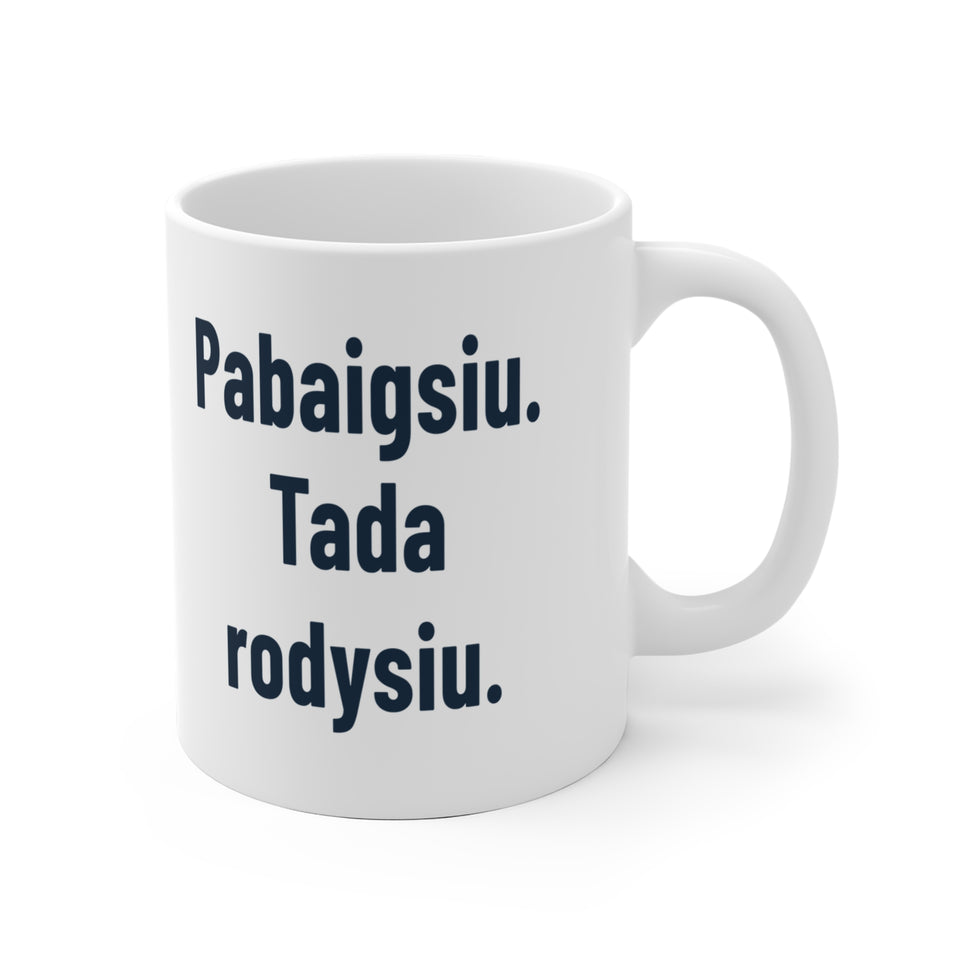 Pabaigsiu. Tada rodysiu.