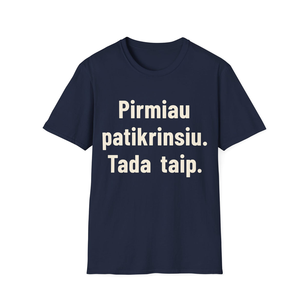 Pirmiau patikrinsiu. Tada taip.