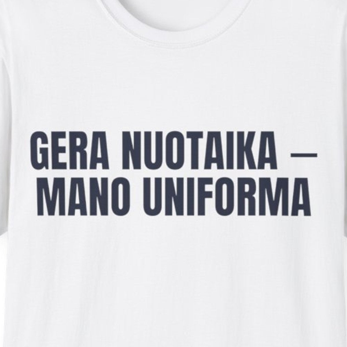 Gera nuotaika – mano uniforma · Marškinėliai · spauda priekyje