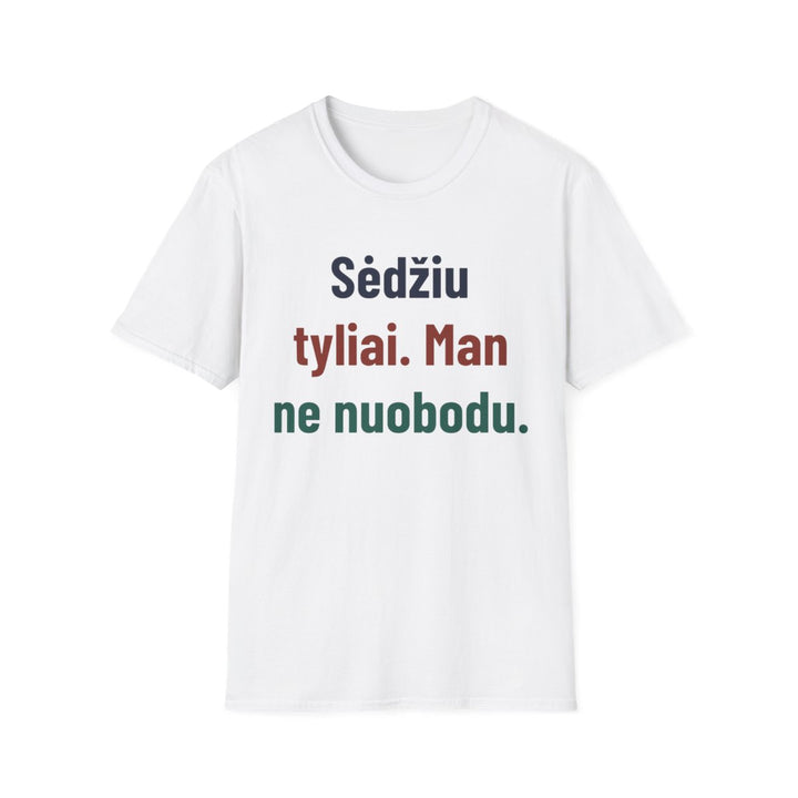 Sėdžiu tyliai. Man ne nuobodu.