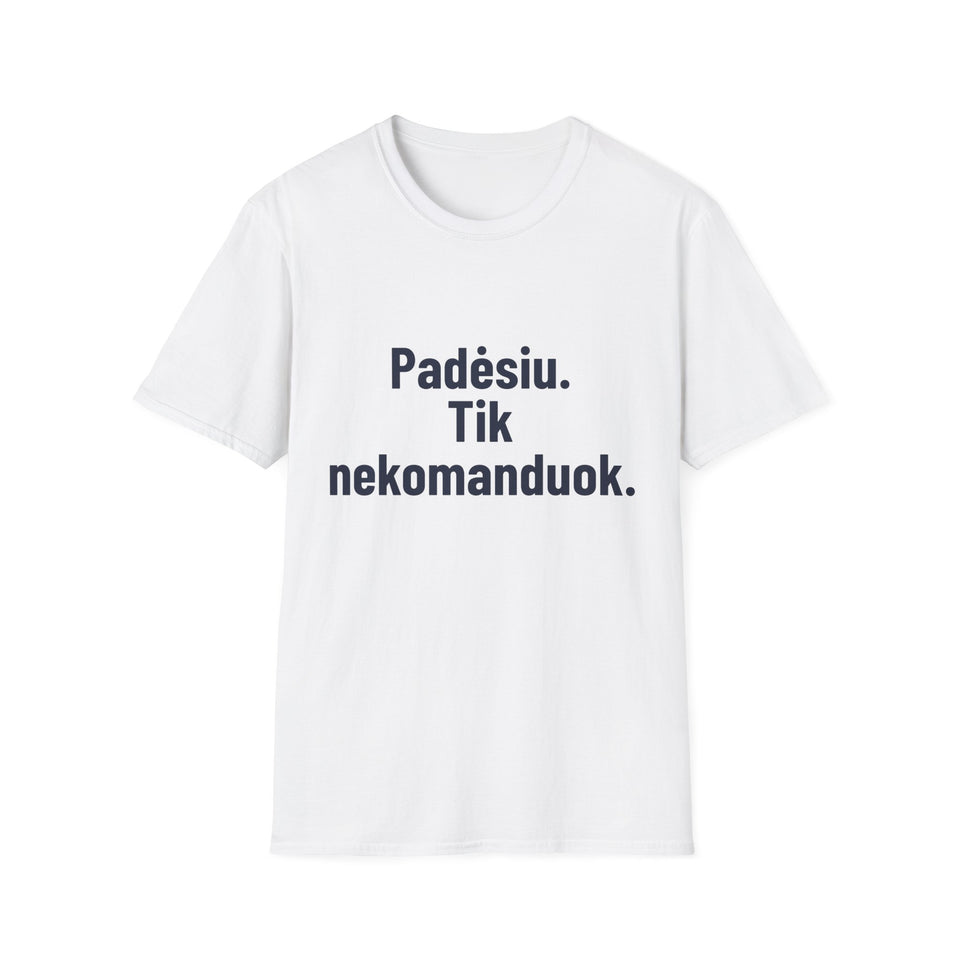 Padėsiu. Tik nekomanduok.