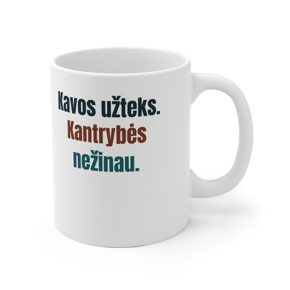 Kavos užteks. Kantrybės nežinau.