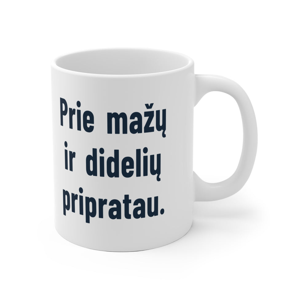 Prie mažų ir didelių pripratau.