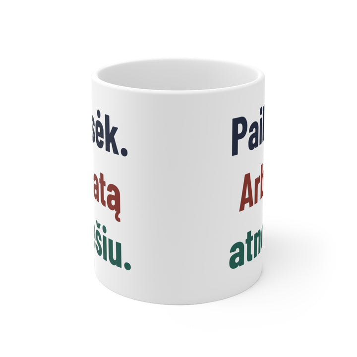 Pailsėk. Arbatą atnešiu.
