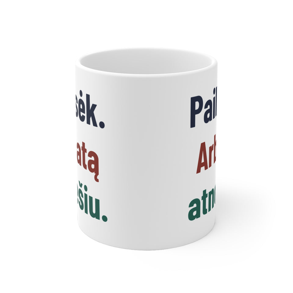 Pailsėk. Arbatą atnešiu.