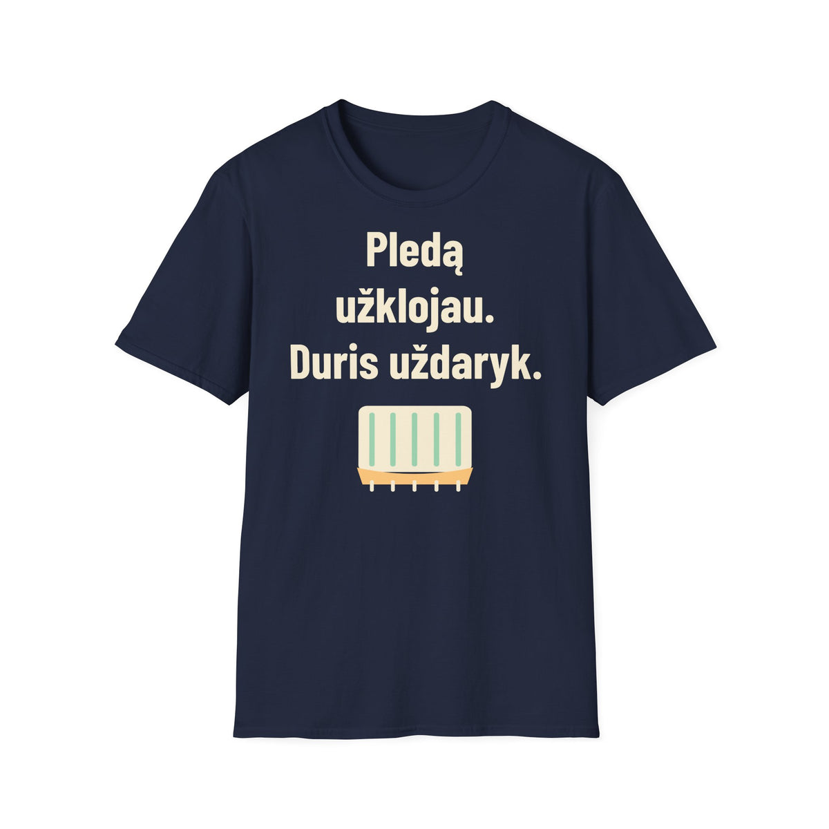Pledu užsiklojau. Duris uždaryk.