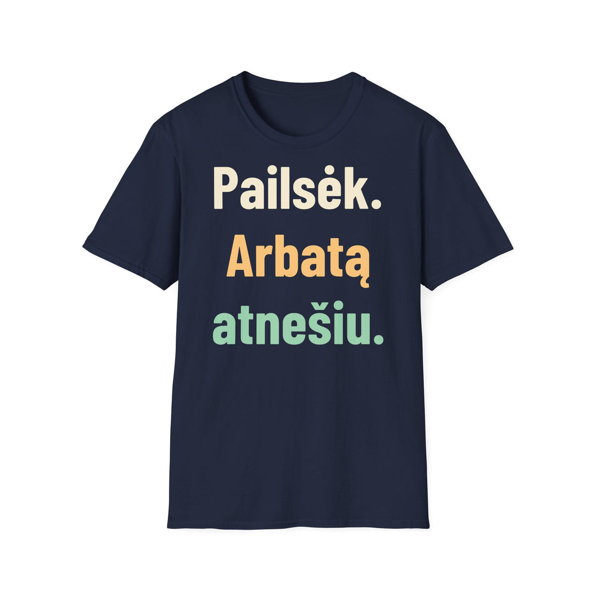 Pailsėk. Arbatą atnešiu.