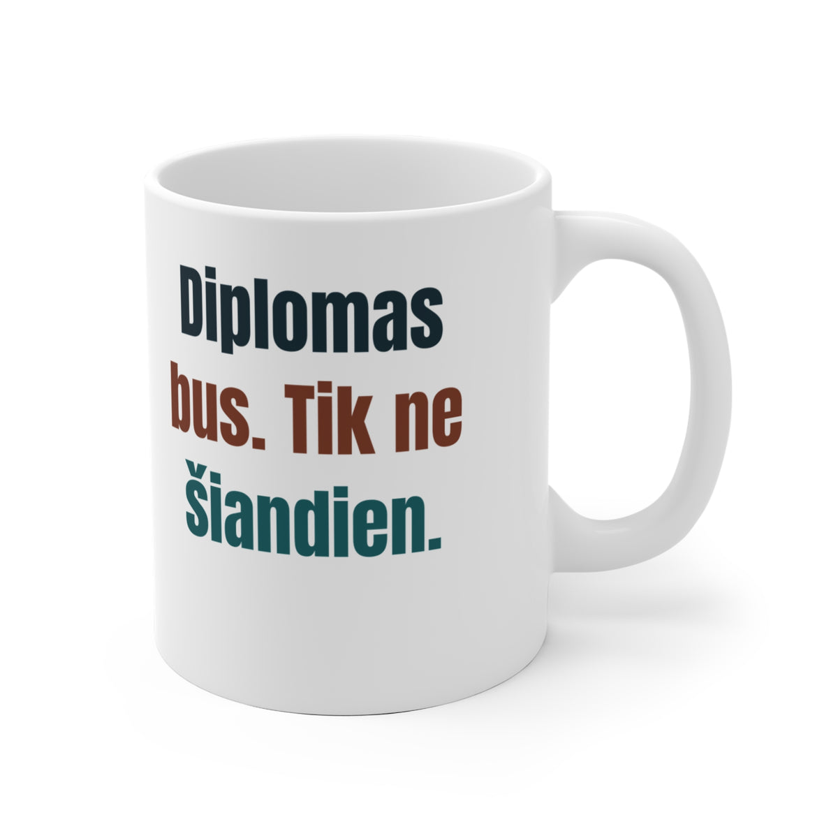 Diplomas bus. Tik ne šiandien.