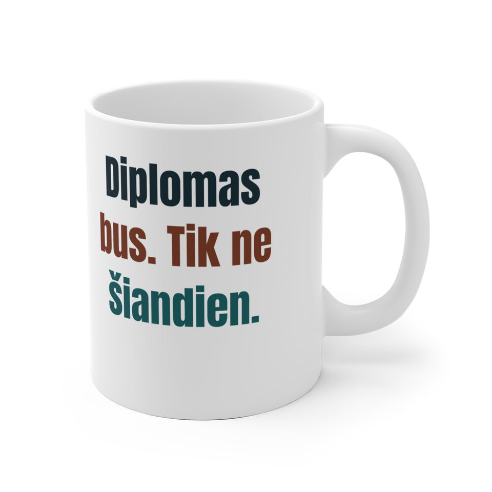 Diplomas bus. Tik ne šiandien.