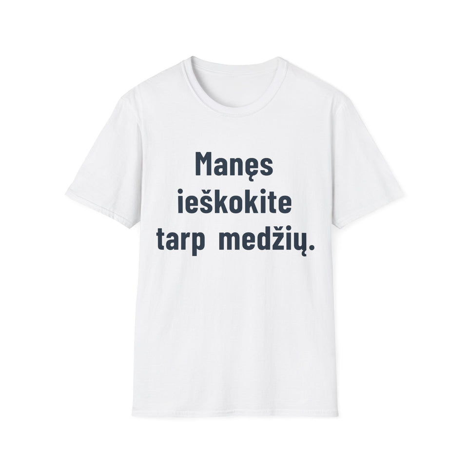 Manęs ieškokite tarp medžių.