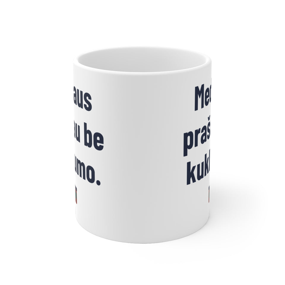 Medaus prašau be kuklumo.