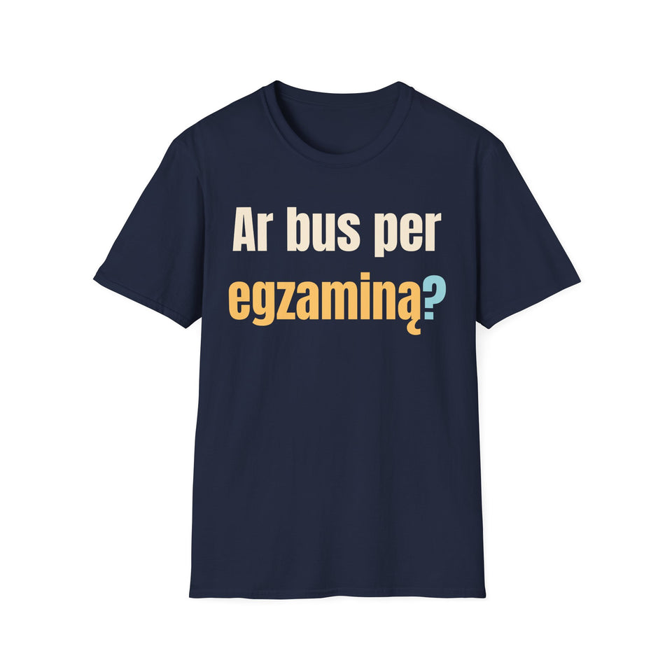 Ar bus per egzaminą?