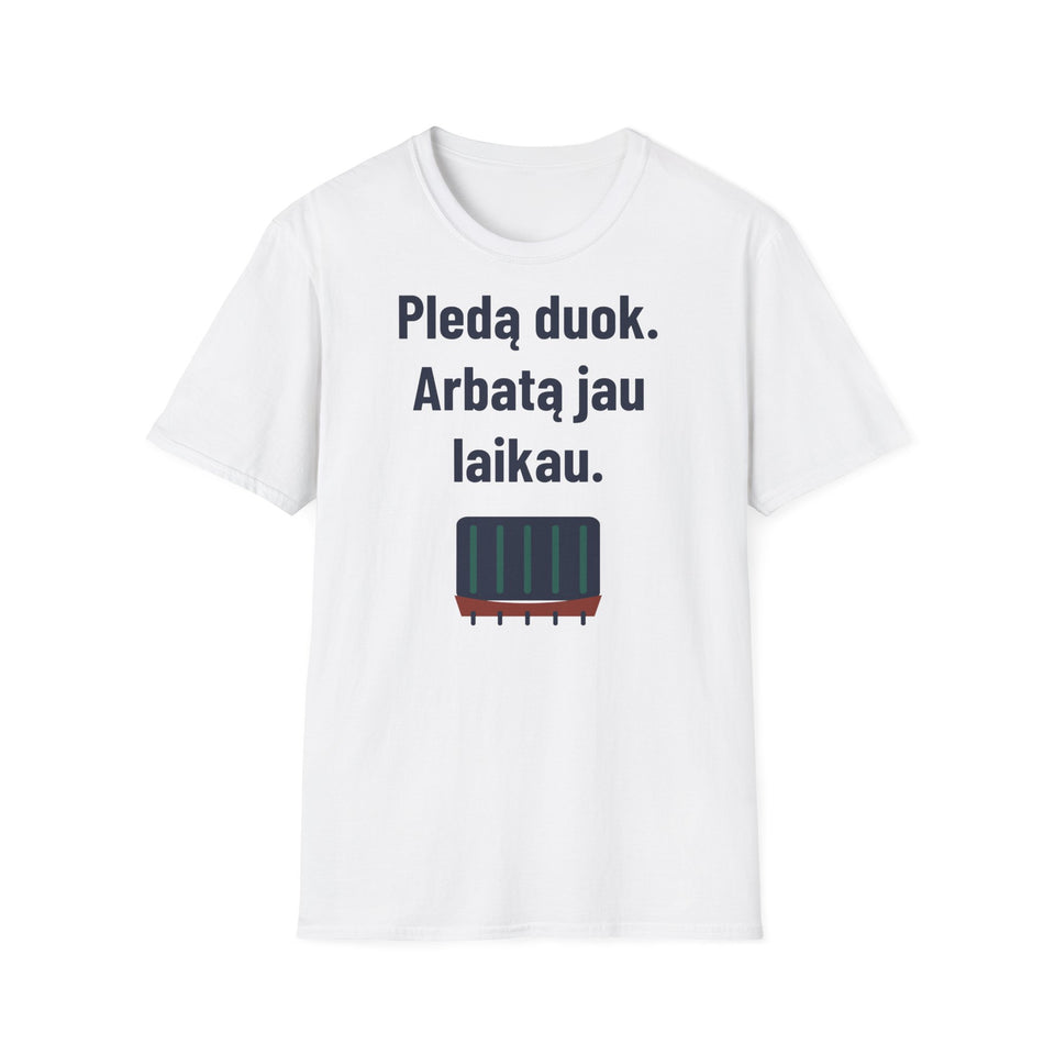Pledą duok. Arbatą jau laikau.