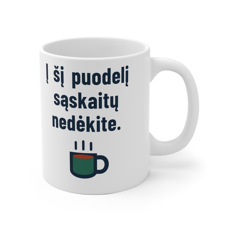 Į šį puodelį sąskaitų nedėkite.