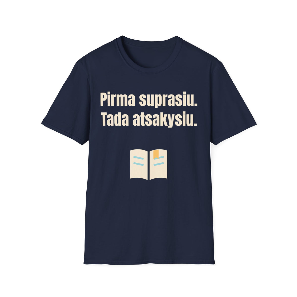 Pirma suprasiu. Tada atsakysiu.