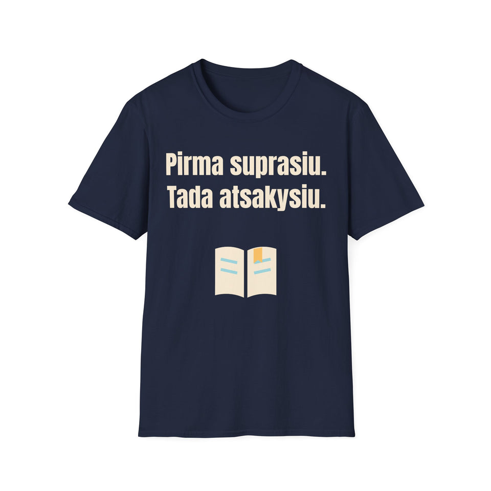 Pirma suprasiu. Tada atsakysiu.