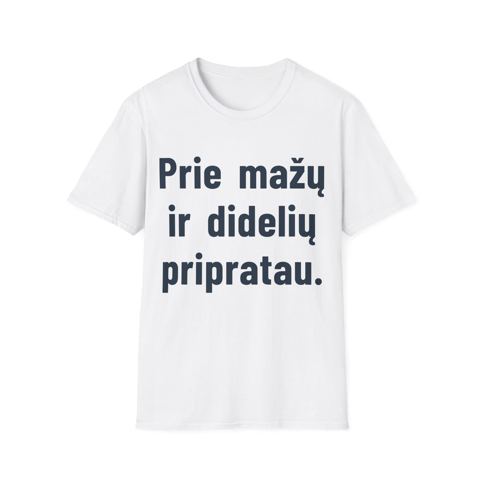 Prie mažų ir didelių pripratau.
