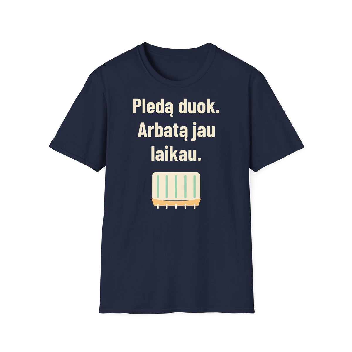 Pledą duok. Arbatą jau laikau.