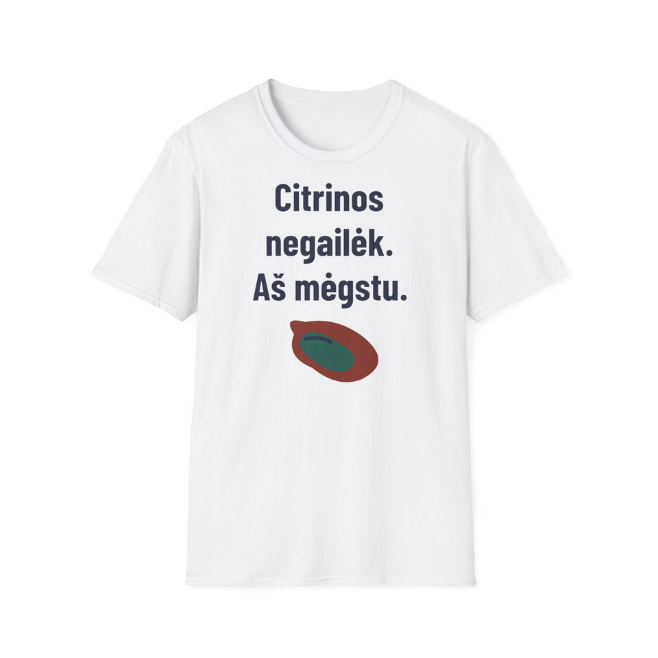 Citrinos negailėk. Aš mėgstu.