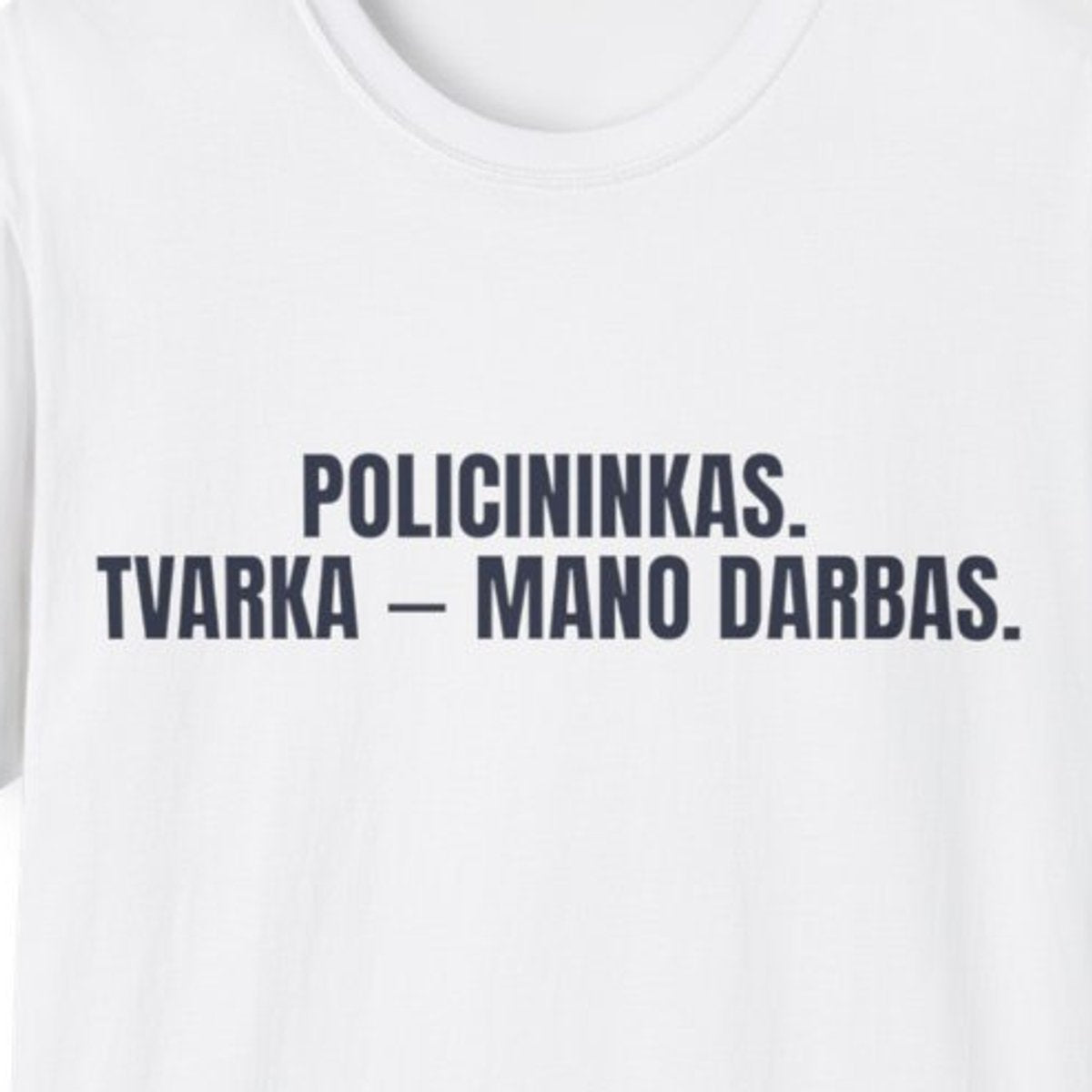 Policininkas. Tvarka – mano darbas. · Marškinėliai · spauda priekyje