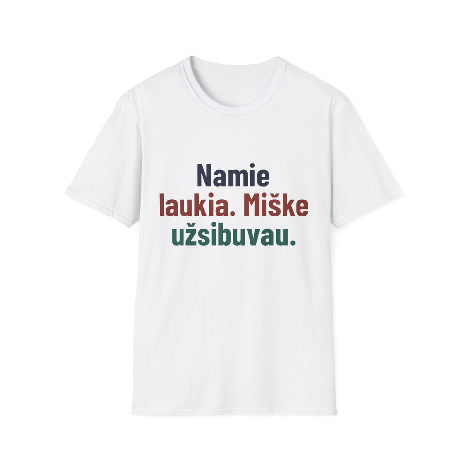 Namie laukia. Miške užsibuvau.