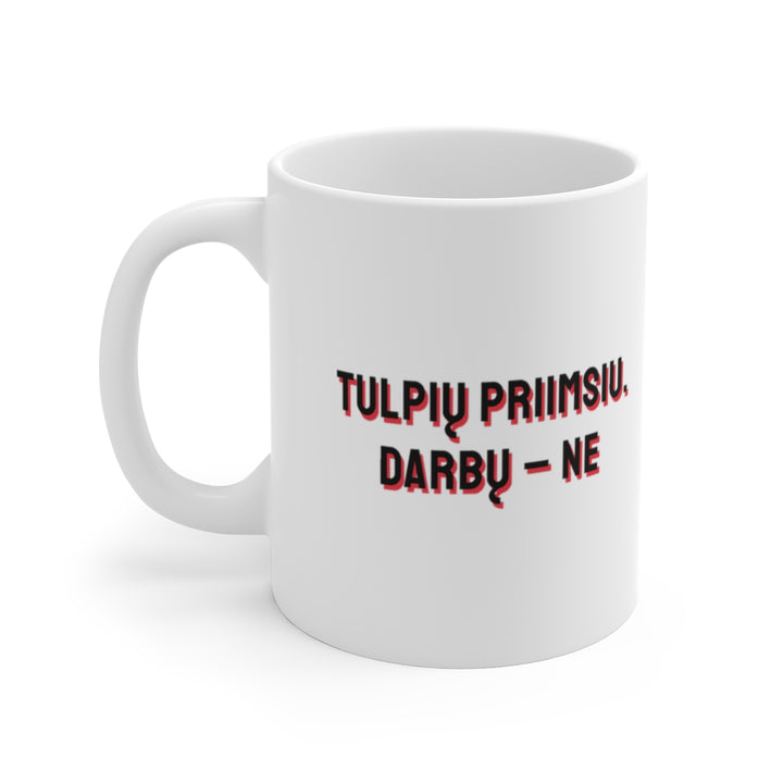 Tulpių priimsiu. Darbų – ne
