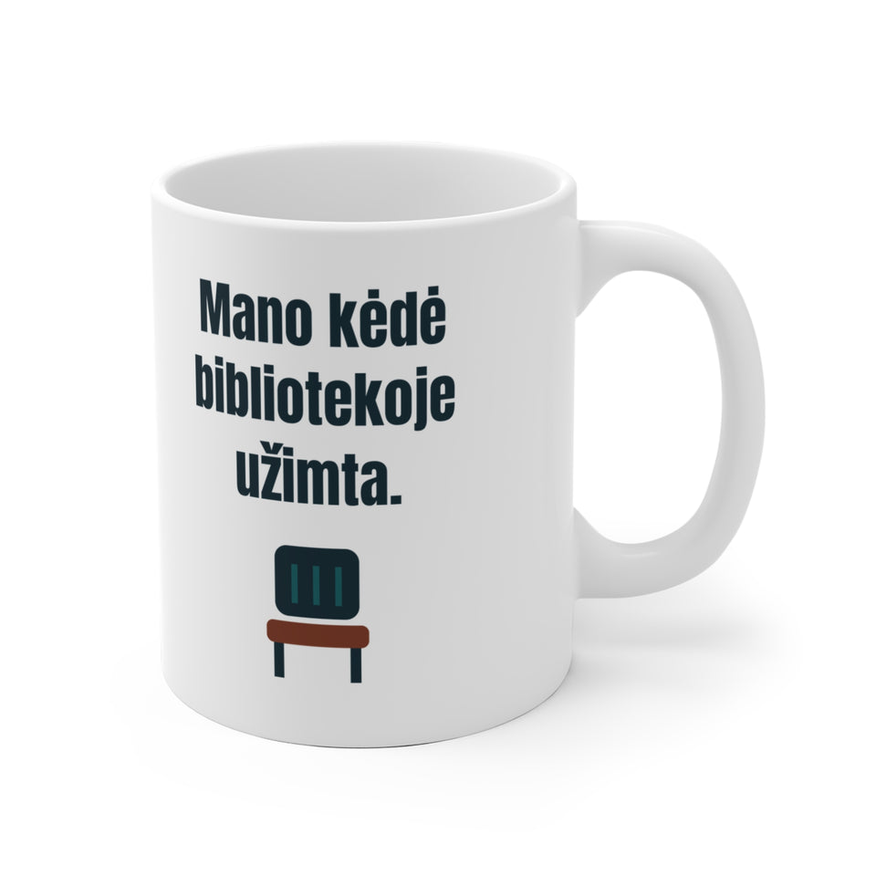 Mano kėdė bibliotekoje užimta.
