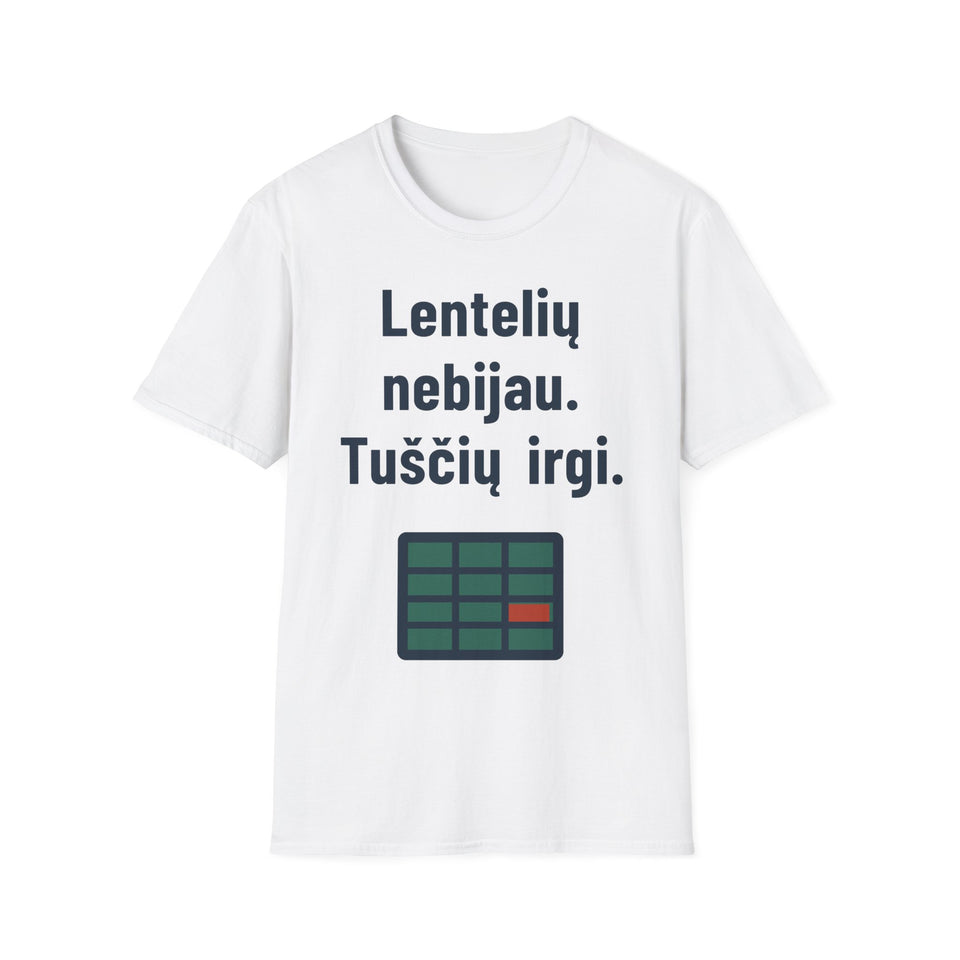 Lentelių nebijau. Tuščių irgi.