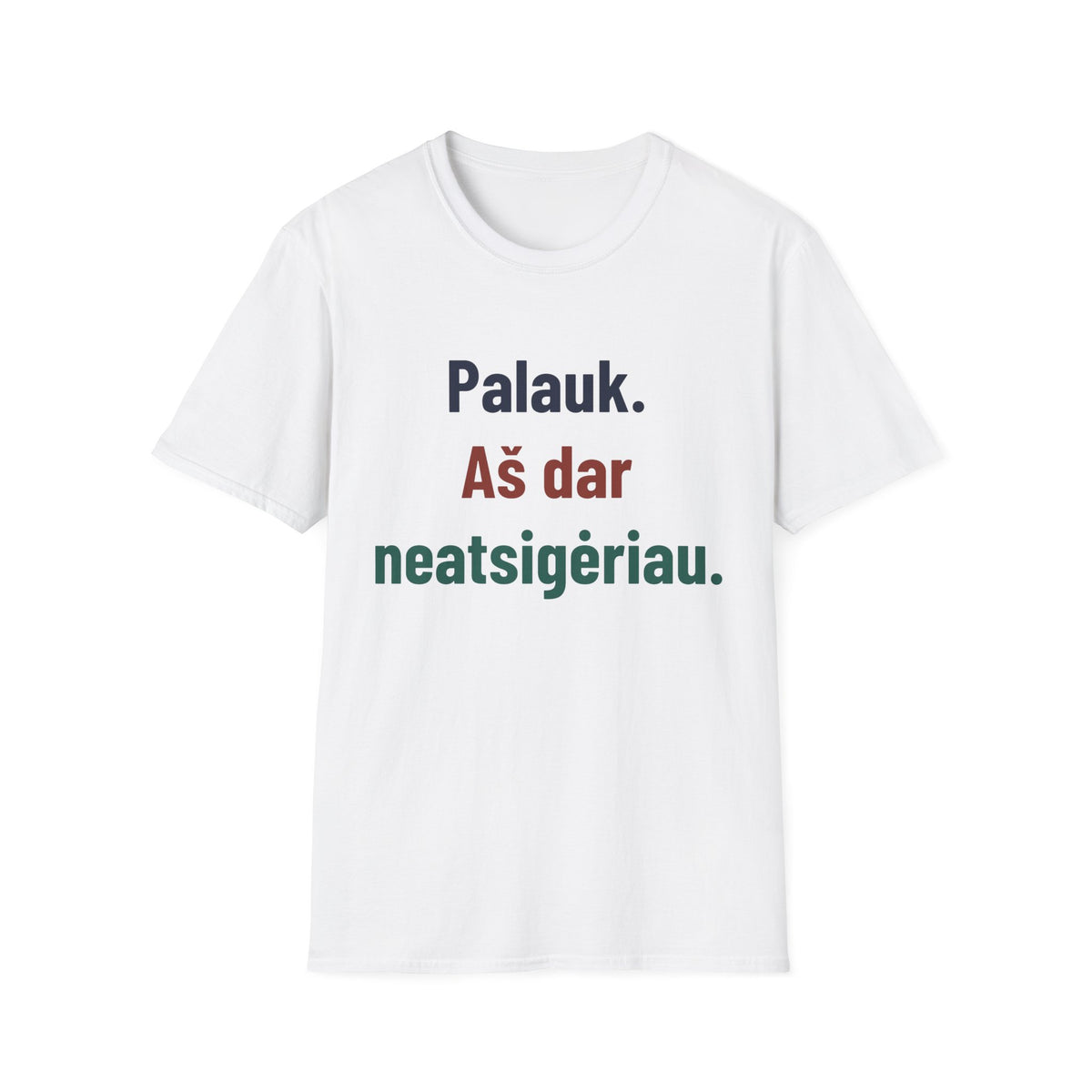 Palauk. Arbatos dar neatsigėriau.