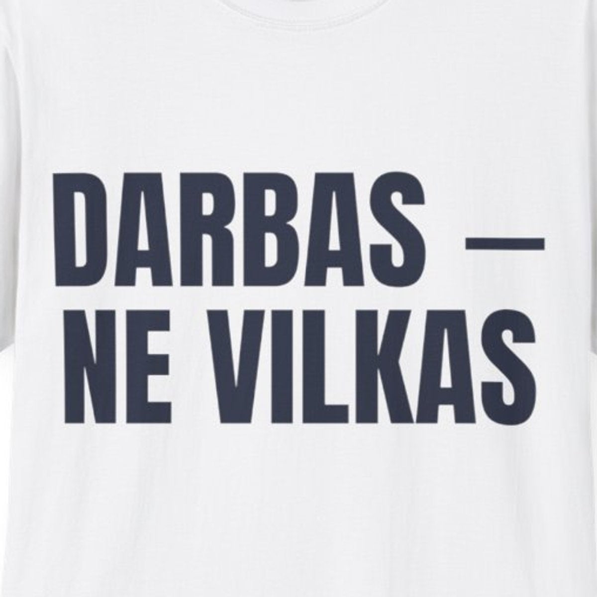 Darbas – ne vilkas · Marškinėliai · spauda priekyje