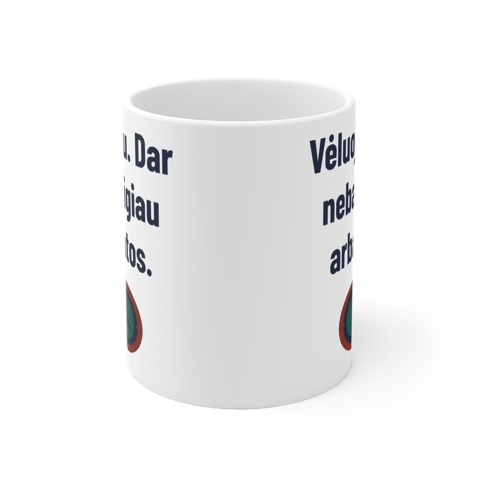 Vėluoju. Dar nebaigiau arbatos.