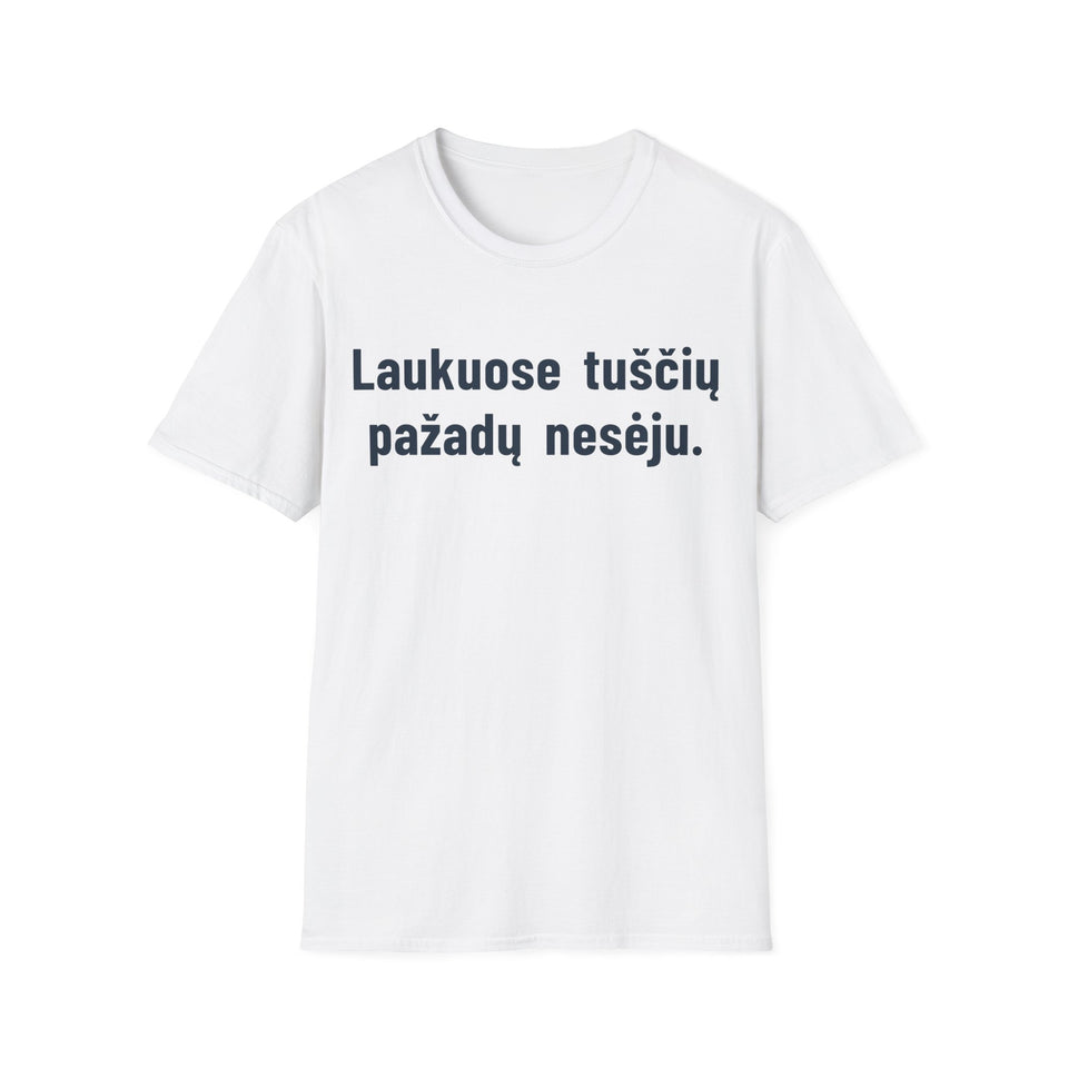 Laukuose tuščių pažadų nesėju.