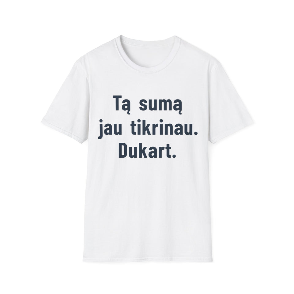 Tą sumą jau tikrinau. Dukart.