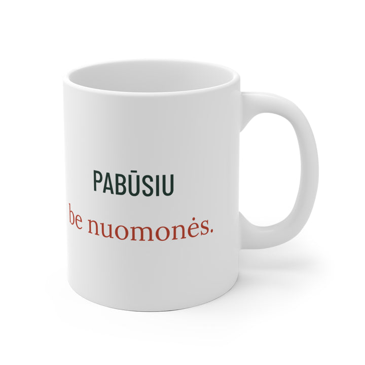 Keraminis puodelis „Pabūsiu be nuomonės.“ – dizainas iš dešinės, rankenėlė dešinėje