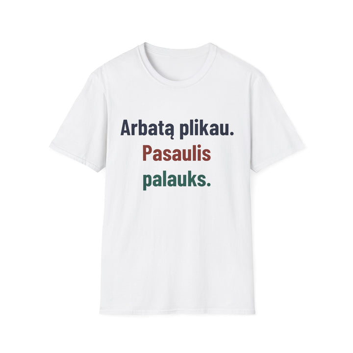 Arbatą plikau. Pasaulis palauks.