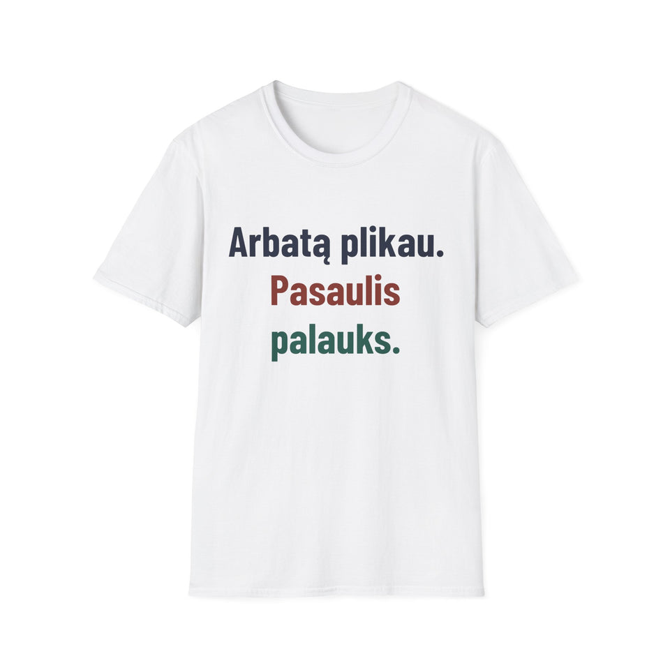 Arbatą plikau. Pasaulis palauks.