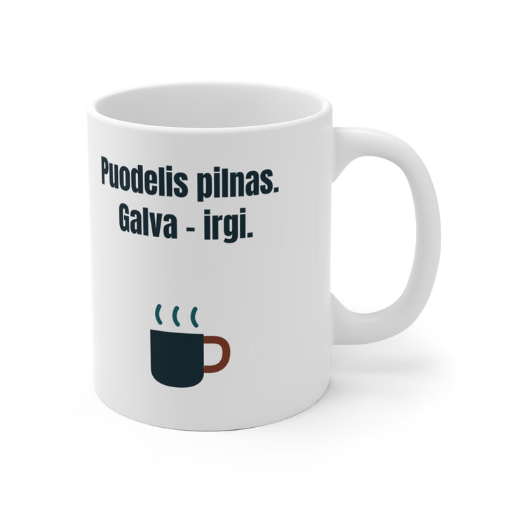 Puodelis pilnas. Galva – irgi.