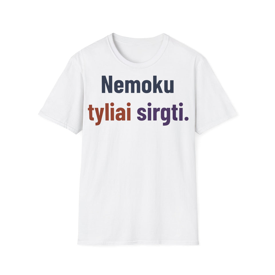 Nemoku tyliai sirgti.