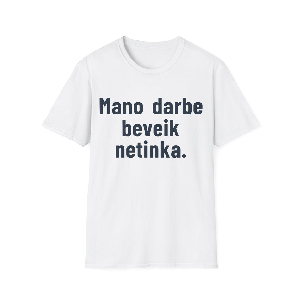 Mano darbe beveik netinka.
