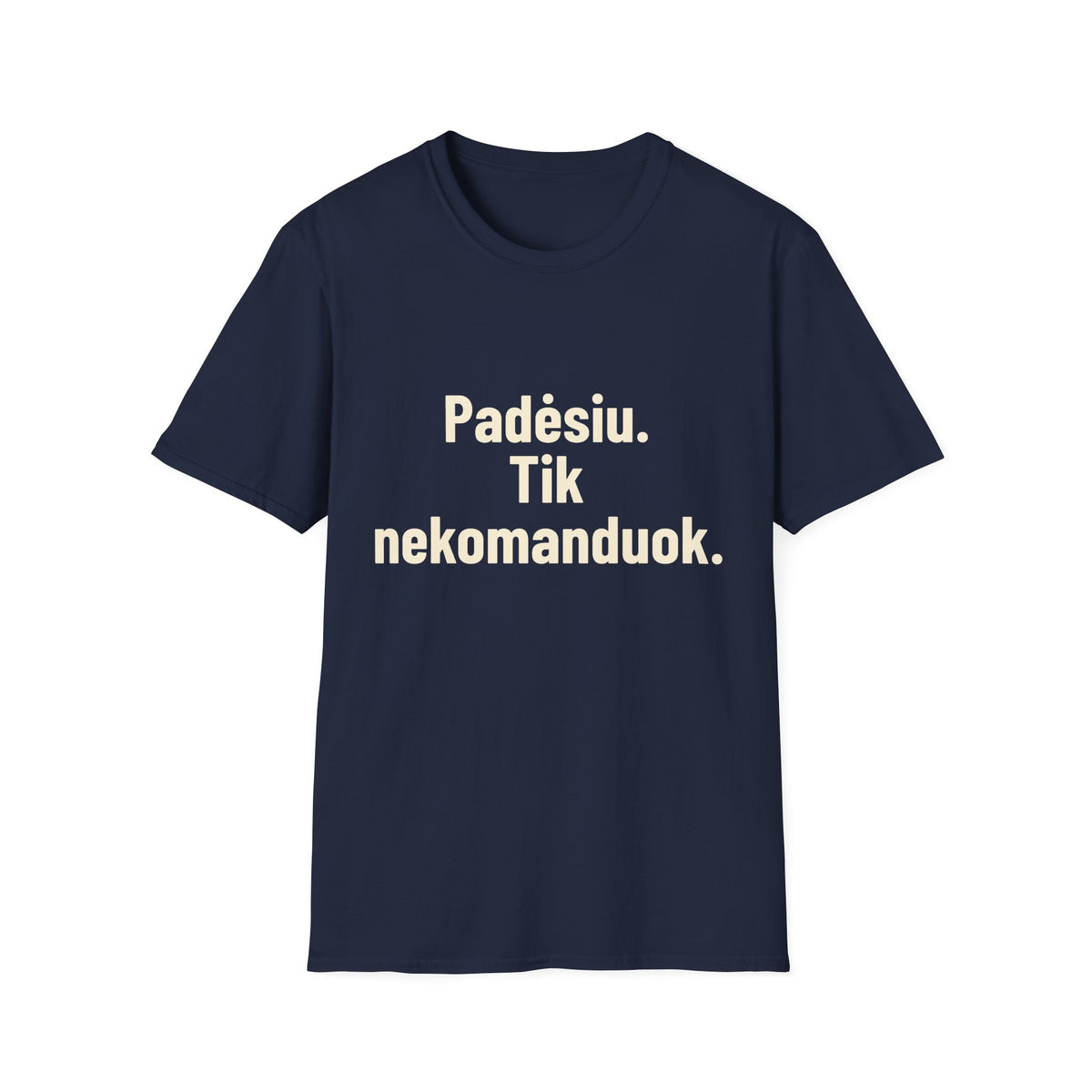 Padėsiu. Tik nekomanduok.