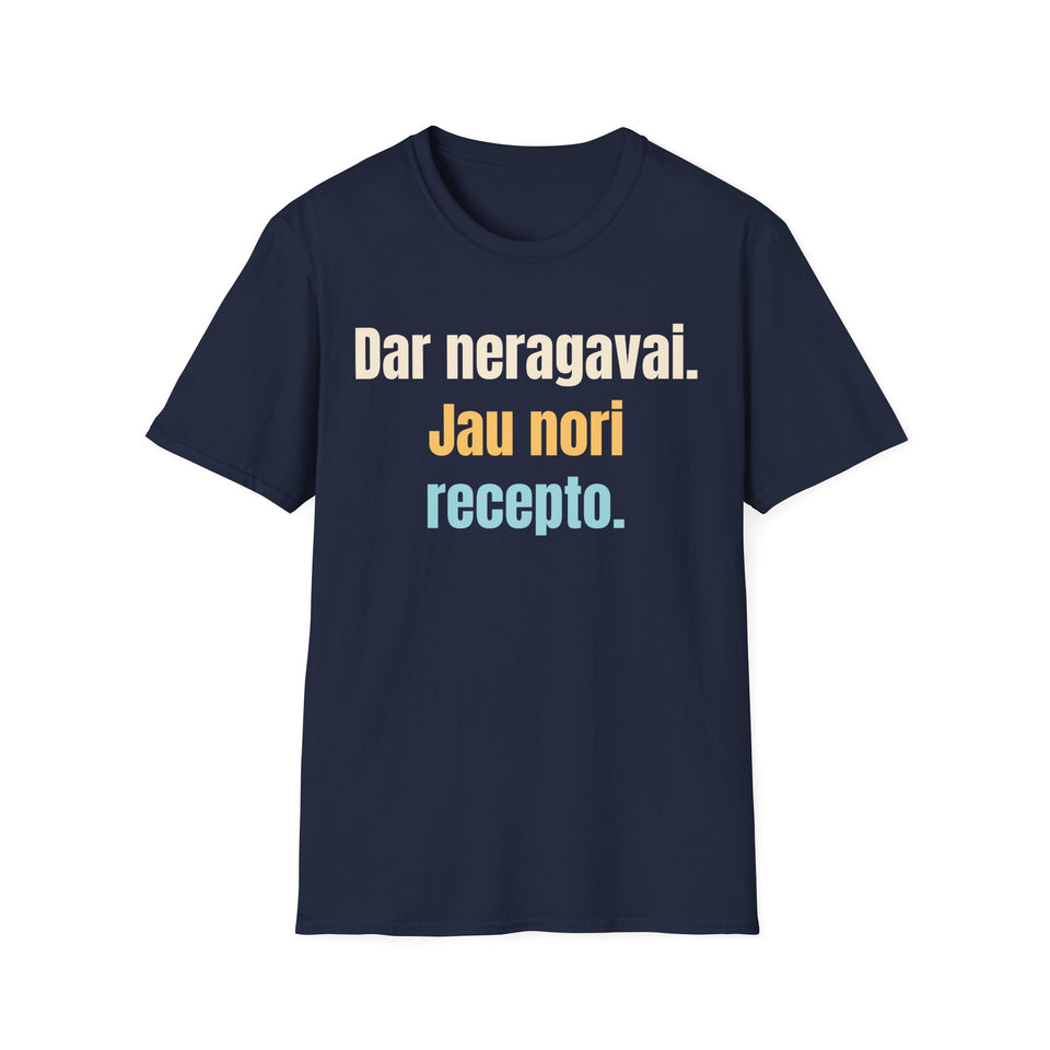 Dar neragavai. Jau nori recepto.