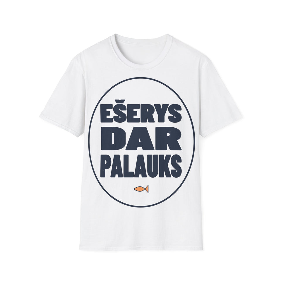 Ešerys dar palauks.