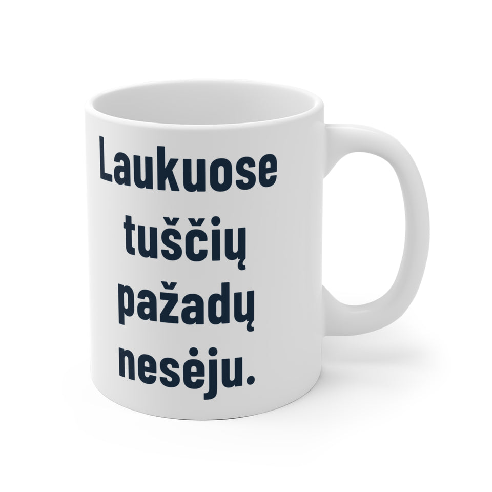 Laukuose tuščių pažadų nesėju.