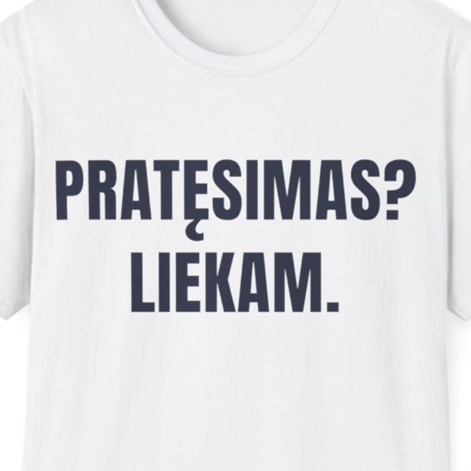 Pratęsimas? Liekam. · Marškinėliai · spaudos vaizdas iš arti