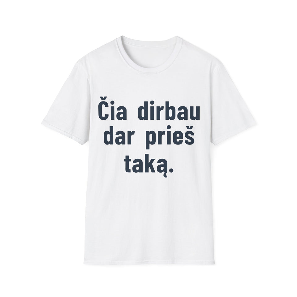 Čia dirbau dar prieš taką.
