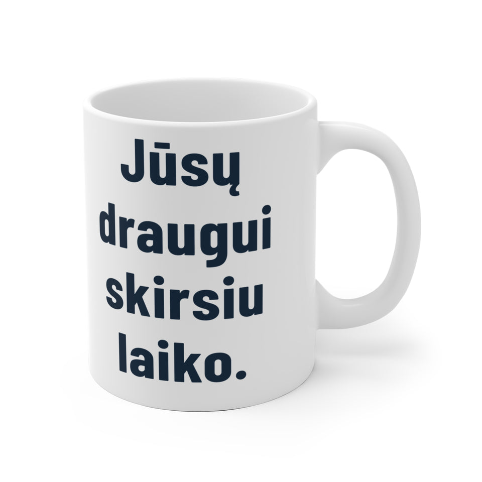Jūsų draugui skirsiu laiko.