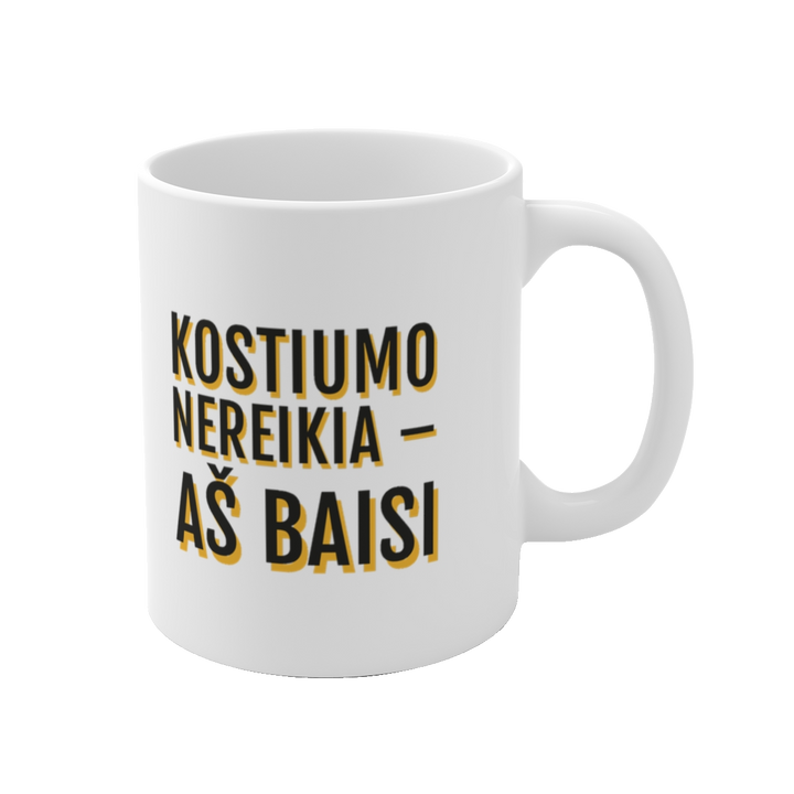 Kostiumo nereikia. Aš ir taip baisi.