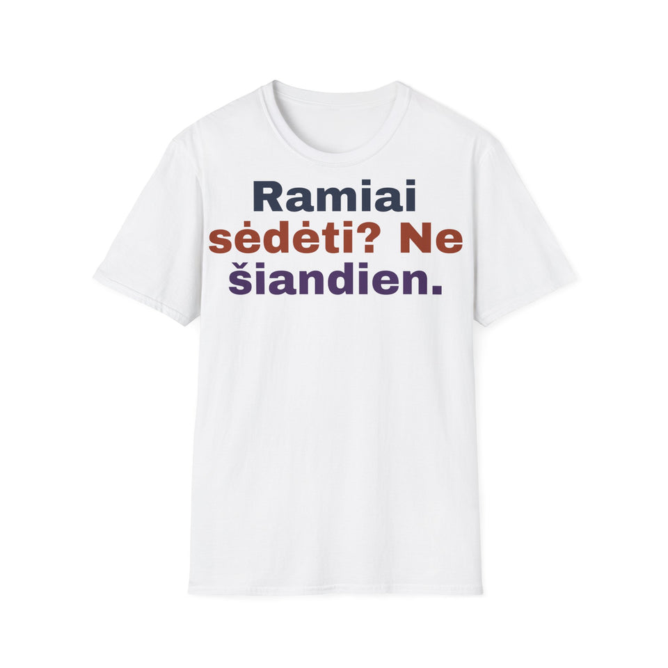 Ramiai sėdėti? Ne šiandien.