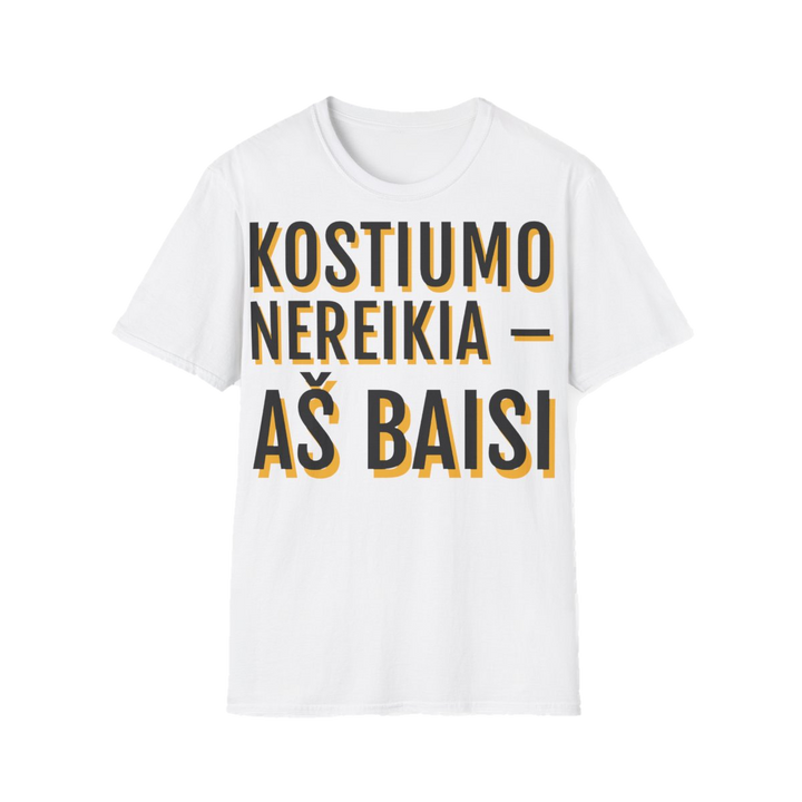 Kostiumo nereikia. Aš ir taip baisi.